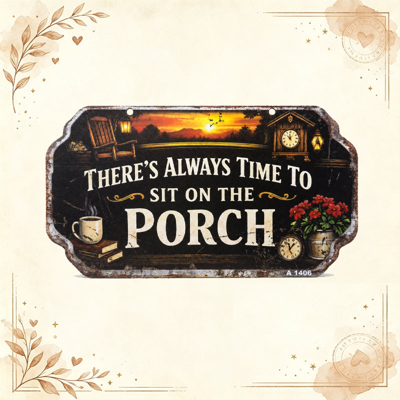“There’s Always Time To Sit On The Porch” Vintage Metal Wall Sign